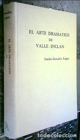 Libros: El arte dram&aacute;tico de Valle Incl&aacute;n. (Del decadentismo al expresionismo) - GONZ&Aacute;LEZ L&Oacute;PEZ, Emilio: