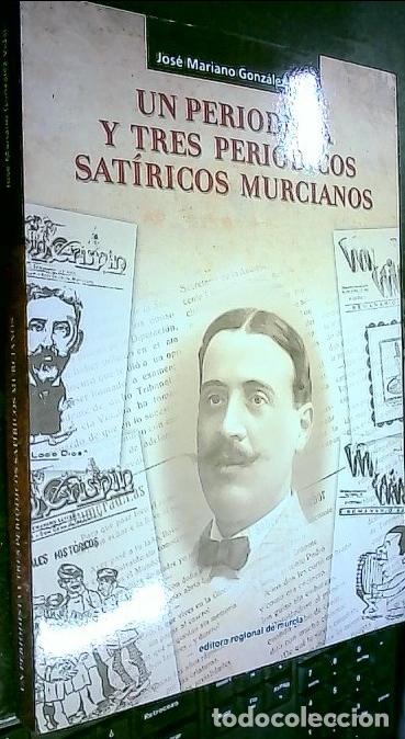 Libri di seconda mano: Un periodista y tres peri&oacute;dicos sat&iacute;ricos murcianos - GONZ&Aacute;LEZ VIDAL, Jos&eacute; Mariano:
