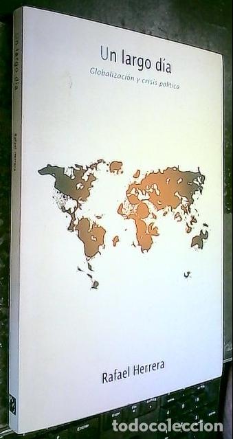 Libros: Un largo d&iacute;a. Globalizaci&oacute;n y crisis pol&iacute;tica - HERRERA, Rafael: