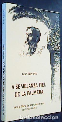 B&uuml;cher: A semejanza fiel de la palmera : vida y obra de Mart&iacute;nez Parra - Navarro Garc&iacute;a, Juan:
