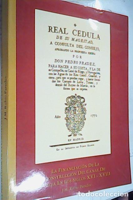 Livres: La financiaci&oacute;n de la construcci&oacute;n del Canal de Murcia en los siglos XVI - XVIII - RUBIO PAREDES, Jo