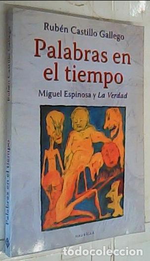 B&uuml;cher: Palabras en el tiempo : Miguel Espinosa y &rdquo;La verdad&rdquo; - Castillo Gallego, Rub&eacute;n: