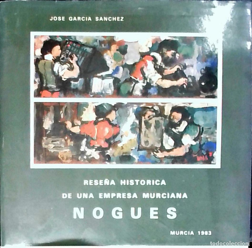 B&uuml;cher: Rese&ntilde;a Hist&oacute;rica de una empresa Murciana Nogu&eacute;s - Garc&iacute;a S&aacute;nchez, Jos&eacute;: