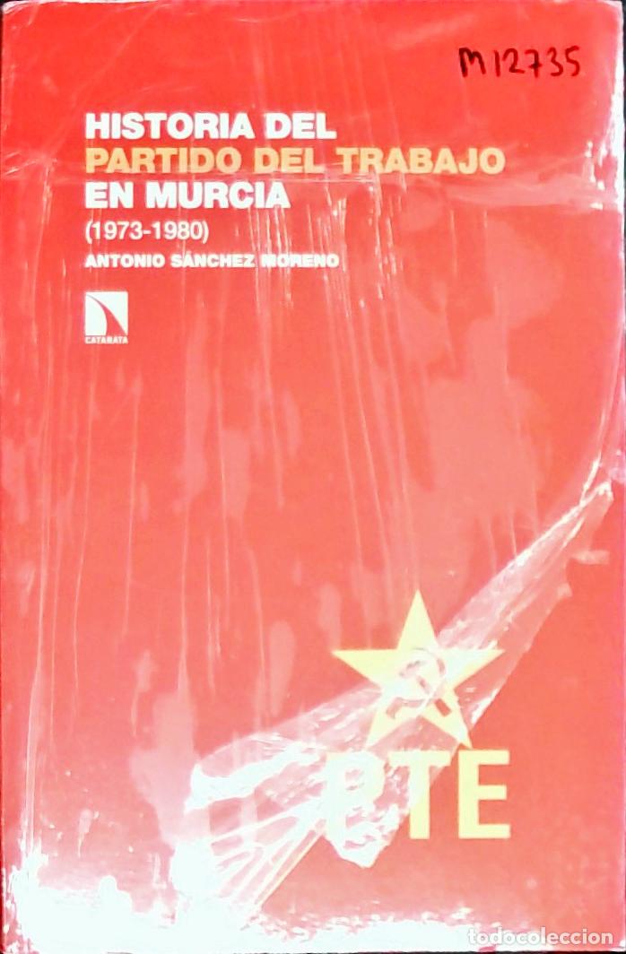 books: Historia del Partido del Trabajo en Murcia (1973 - 19880) - S&aacute;nchez Moreno, Antonio Jos&eacute; Ram&oacute;n: