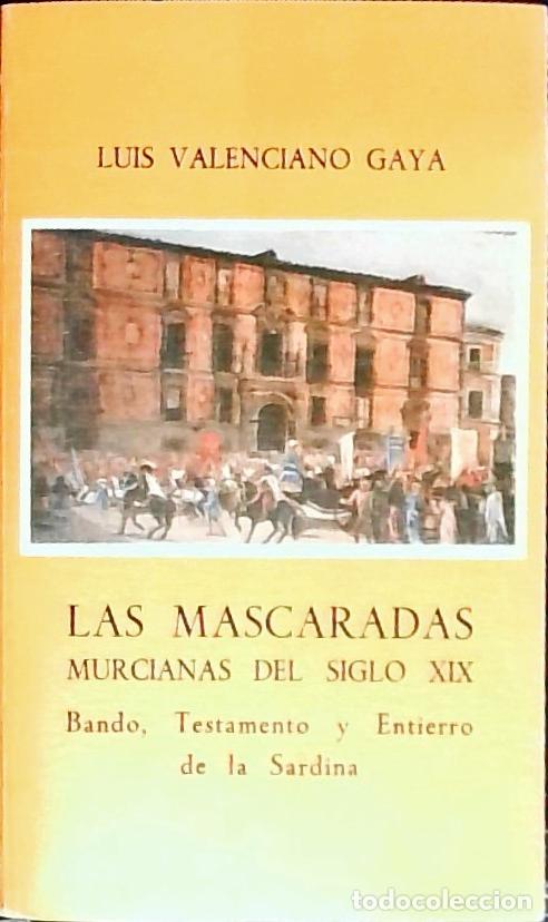 Libri di seconda mano: Las m&aacute;scaras murcianas del siglo XIX. Bando, testamento y entierro de la Sardina - Valenciano Gaya,