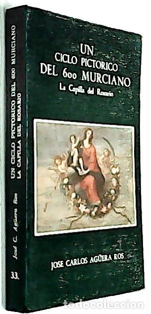 B&uuml;cher: Un ciclo pict&oacute;rico del seiscientos murciano. La capilla del Rosarios - AG&Uuml;ERA ROS, JOS&Eacute; CARLOS: