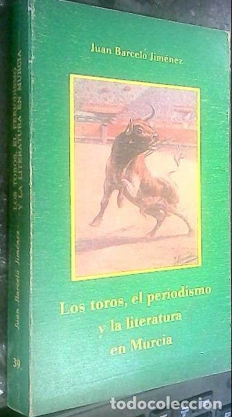B&uuml;cher: Los toros, el periodismo y la literatura en Murcia - BARCEL&Oacute; JIM&Eacute;NEZ, Juan: