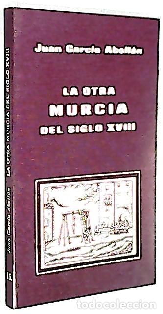 Libri di seconda mano: La otra Murcia del siglo XVIII - GARC&Iacute;A ABELL&Aacute;N, Juan:
