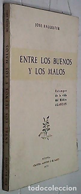 Libros: Entre los buenos y los malos. Estampas de la vida del m&eacute;dico Alarc&oacute;n - BALLESTER NICOL&Aacute;S, Jos&eacute;: