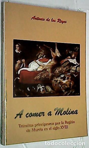 books: A comer a Molina. Tr&aacute;nsitos principescos por la Regi&oacute;n de Murcia en el siglo XVIII - REYES, Antonio