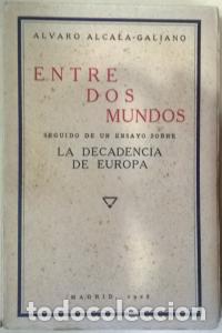 Libri di seconda mano: Entre dos mundos. Seguido de un ensayo sobre la decadencia de Europa - ALCALA GALIANO, Alvaro: