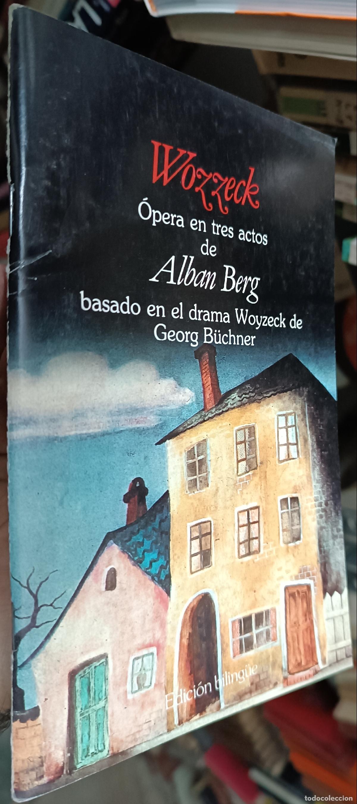 Libros: Wozzeck. Opera en tres actos de .... Libreto de .... basado en un drama de .... Edici&oacute;n biling&uuml;e - B