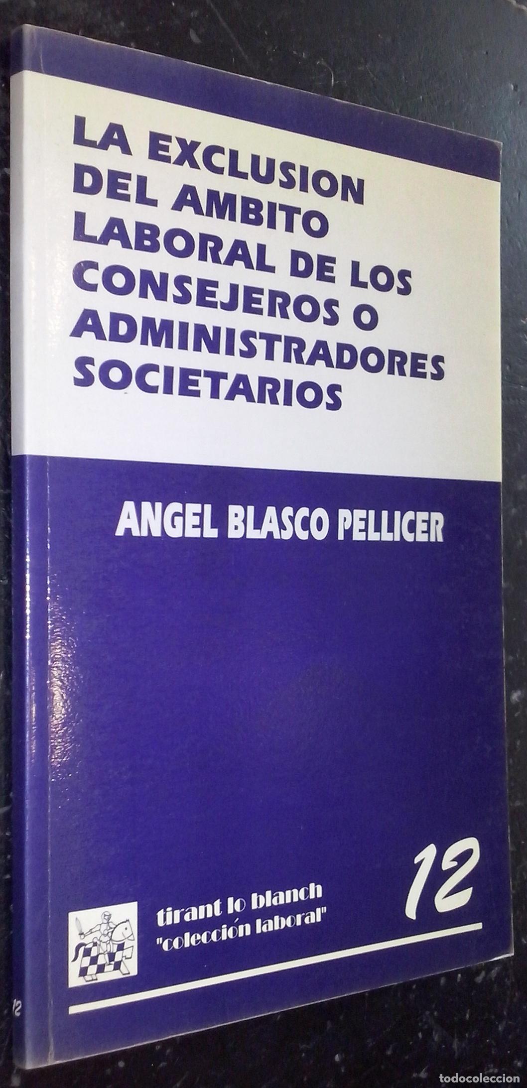 Libros: La exclusi&oacute;n del &aacute;mbito laboral de los consejeros o administradores societarios - BLASCO PELLICER, &Aacute;