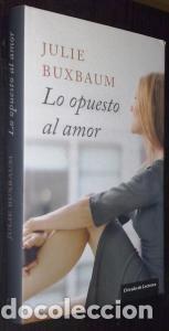 Libros: Lo opuesto al amor - BUXBAUM, Julie: - Foto 1