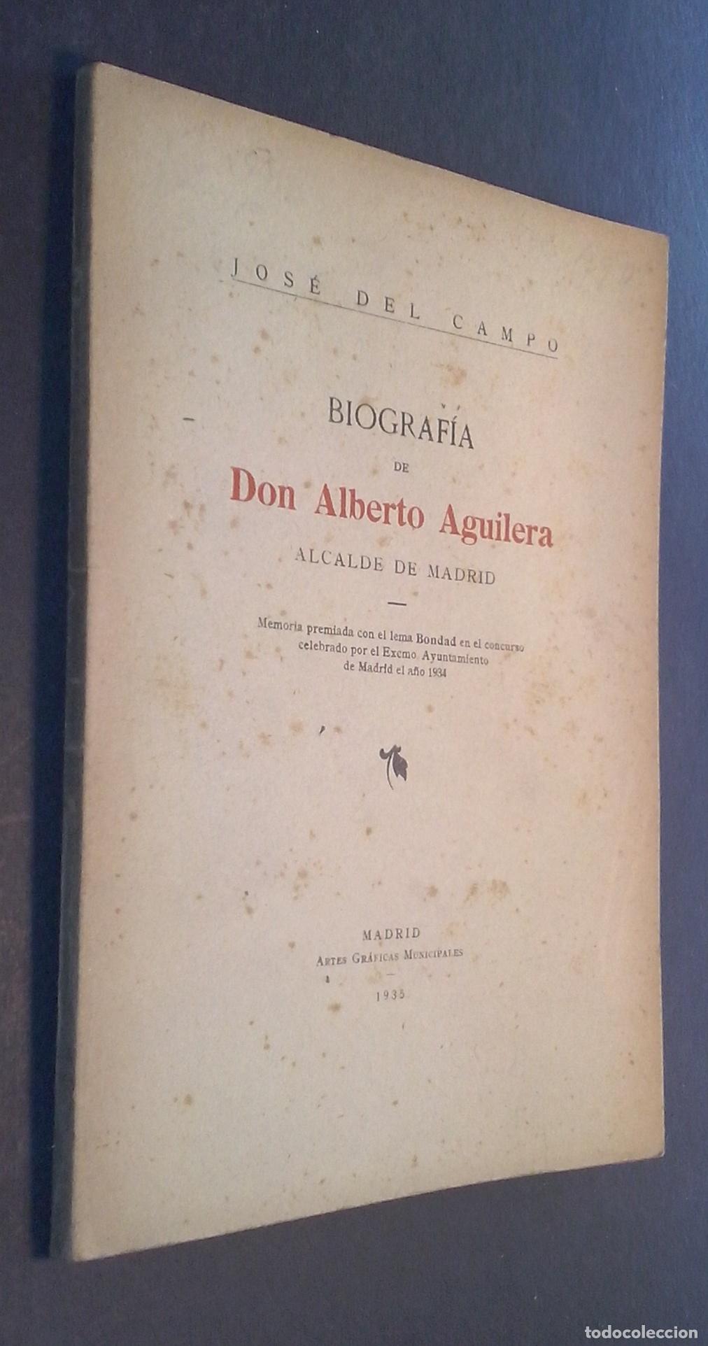 Libri di seconda mano: Biograf&iacute;a de Don Alberto Aguilera, alcalde de Madrid - CAMPO, Jos&eacute; del: