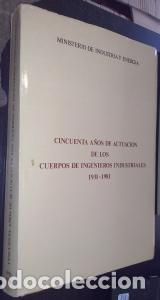 Libros: Cincuenta a&ntilde;os de actuaci&oacute;n de los cuerpos de ingenieros industriales. 1931 - 1981 - AA. VV.: