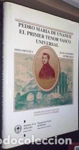 B&uuml;cher: Pedro Mar&iacute;a de Unane. El primer tenor vasco universal - DENTICI BURGOA, Nino y ZUBIKARAI ERKIAGA, Ju