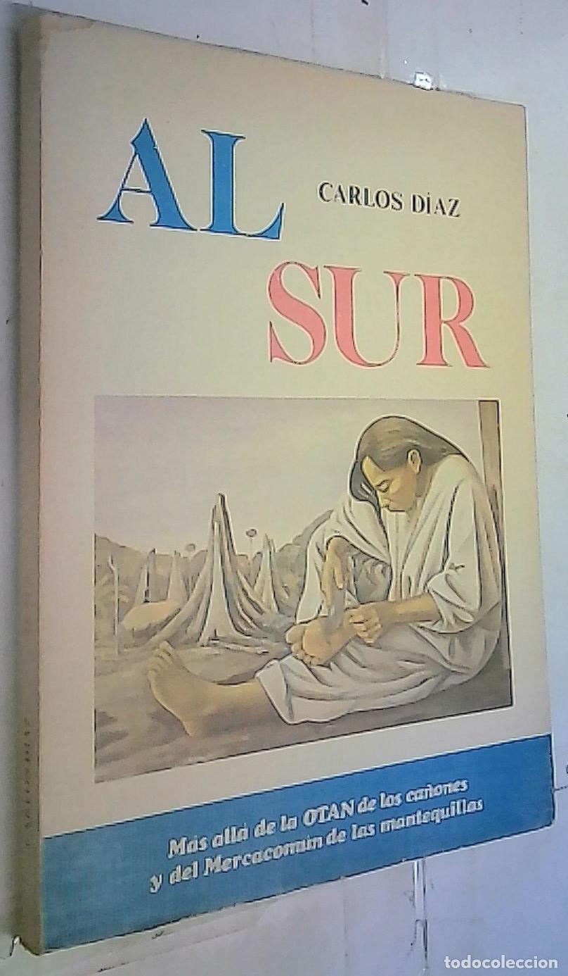 books: Al sur (m&aacute;s all&aacute; de la O.T.A.N. de los ca&ntilde;ones y del Mercacom&uacute;n de las mantequillas) - D&Iacute;AZ, Carlos: