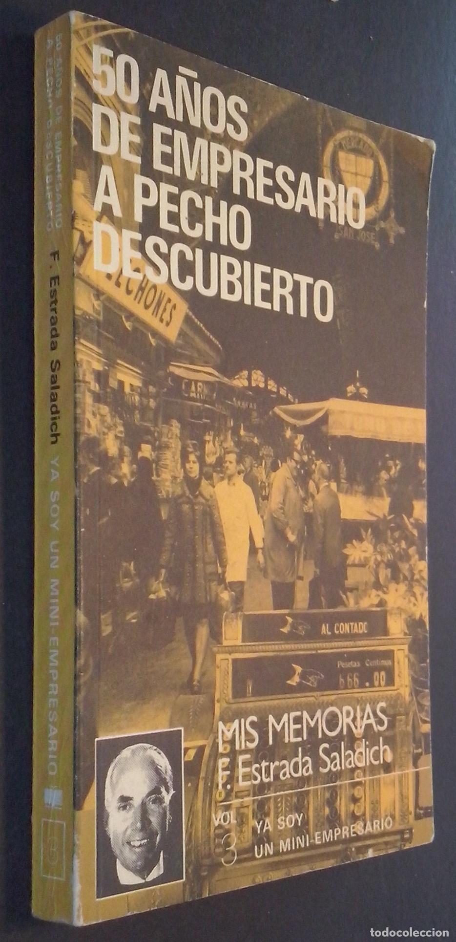 Livros em segunda m&atilde;o: 50 a&ntilde;os de empresario a pecho descubierto. Mis memorias - ESTRADA SALADICH, F.: