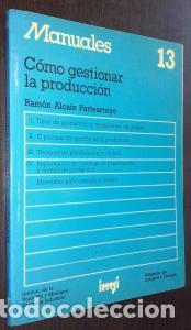 books: C&oacute;mo gestionar la producci&oacute;n. I: Tipos de producci&oacute;n y necesidades de gesti&oacute;n. II: El proceso de ges