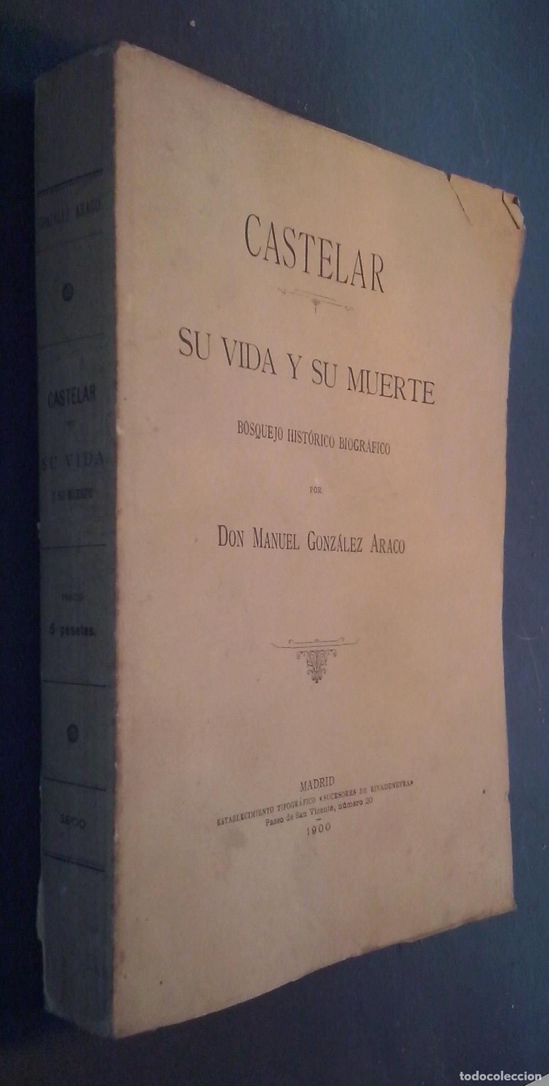 Libri di seconda mano: Castelar. Su vida y su muerte. Bosquejo hist&oacute;rico biogr&aacute;fico - GONZ&Aacute;LEZ ARACO, Manuel: