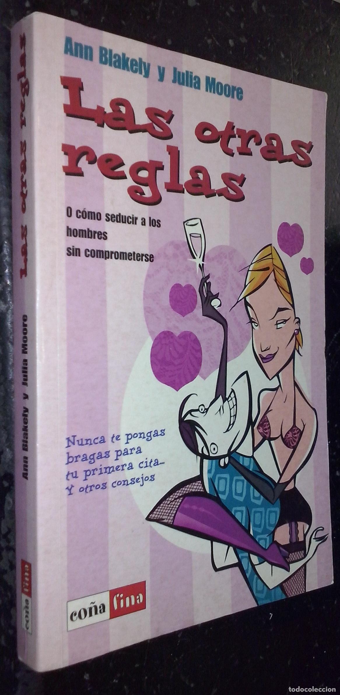 B&uuml;cher: Las otras reglas. O c&oacute;mo seducir a los hombres sin comprometerse - BLAKELY, Ann y MOORE, Julia: