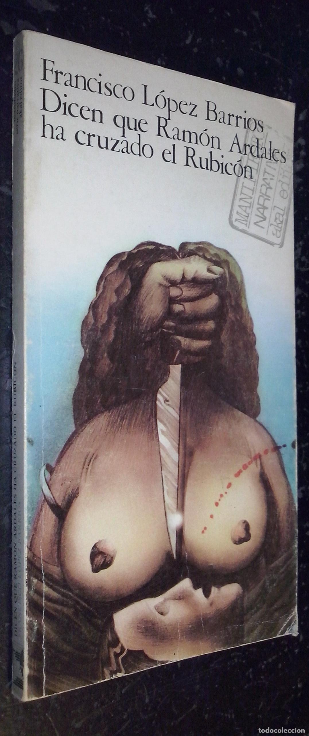 Libri di seconda mano: Dicen que Ram&oacute;n Ardales ha cruzado el Rubic&oacute;n - L&Oacute;PEZ BARRIOS, Francisco: