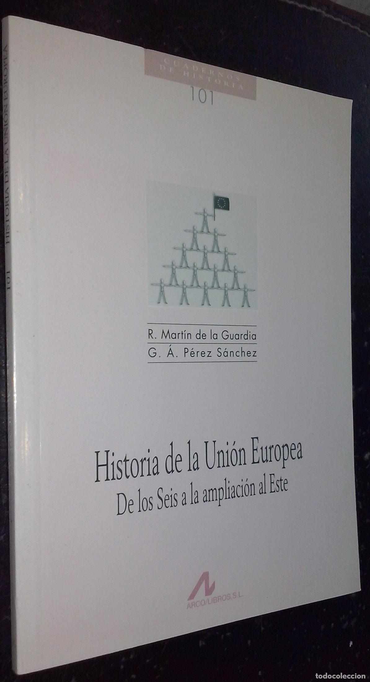 books: Historia de la Uni&oacute;n Europea. De los Seis a la ampliaci&oacute;n al Este - MART&Iacute;N DE LA GUARDIA, R. y P&Eacute;REZ