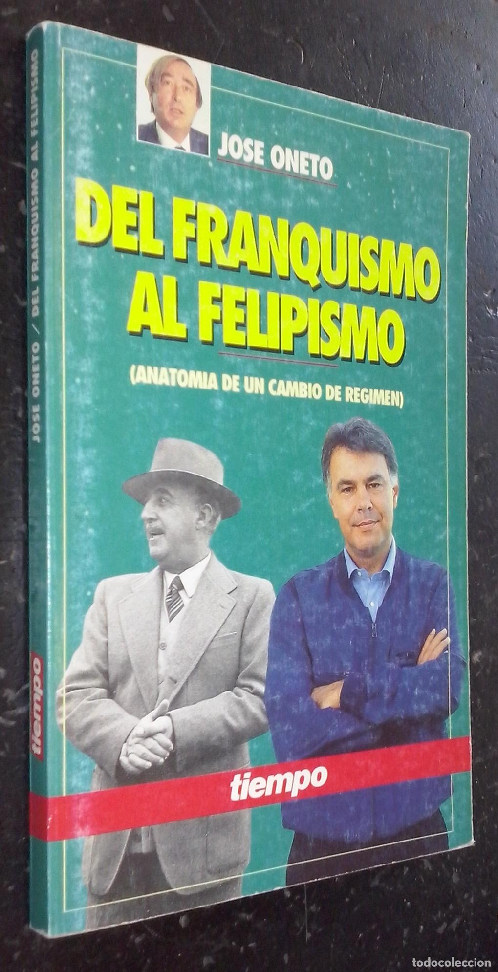 B&uuml;cher: Del franquismo al felipismo (Anatom&iacute;a de un cambio de r&eacute;gimen) - ONETO, Jos&eacute;: