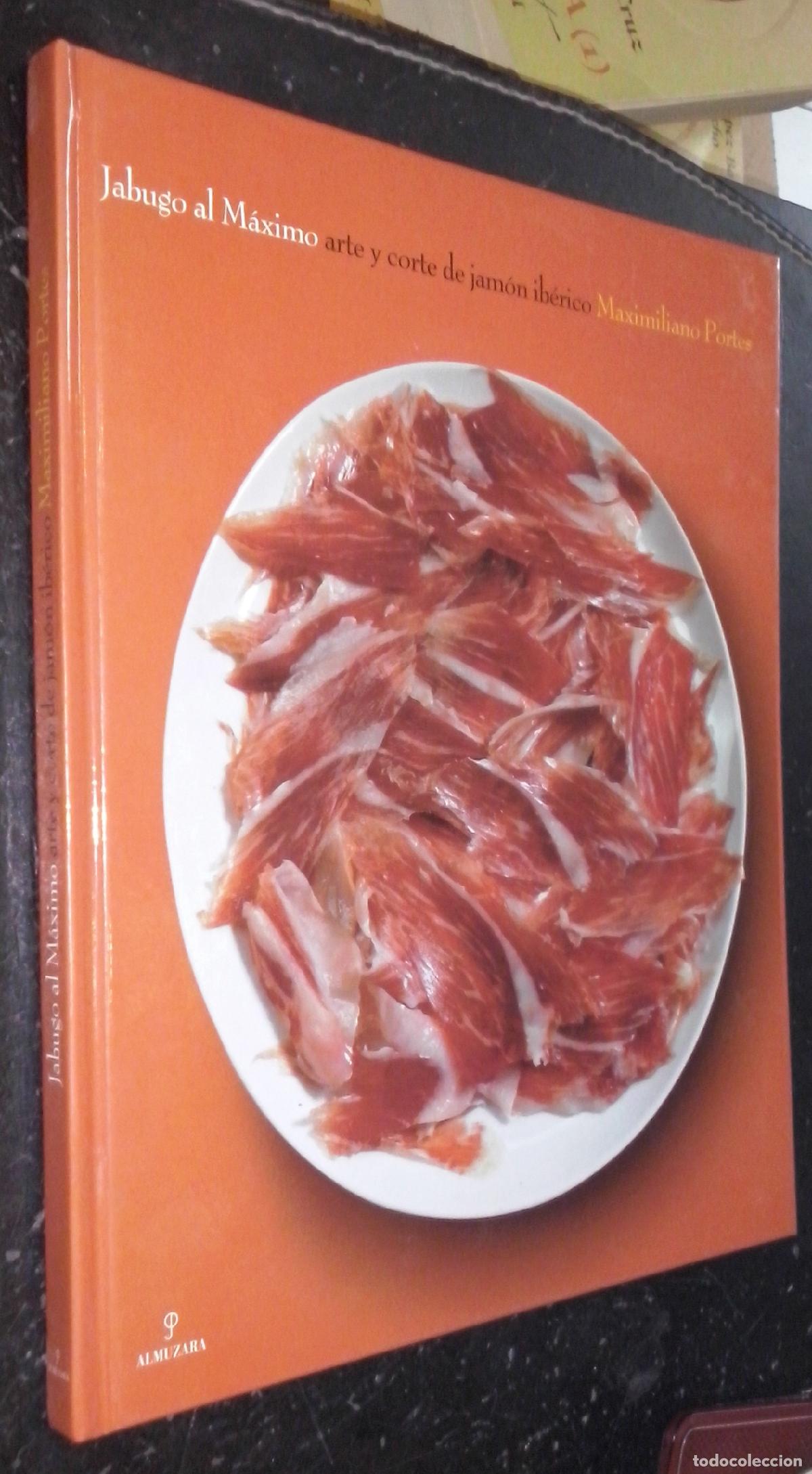 Livres: Jabugo al m&aacute;ximo. Arte y corte de jam&oacute;n ib&eacute;rico - PORTES, Maximiliano: