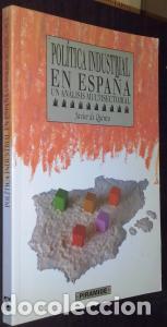 B&uuml;cher: Pol&iacute;tica industrial en Espa&ntilde;a. Un an&aacute;lisis multisectorial - QUINTO, Javier de: