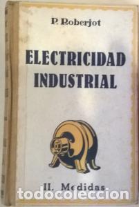 Libros: Elementos de electricidad industrial. Tomo II Medidas el&eacute;ctricas industriales - ROBERJOT, P.:
