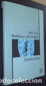 Livres: Ll&aacute;malo deseo - RODR&Iacute;GUEZ DEL CORRAL, Jos&eacute; Luis: