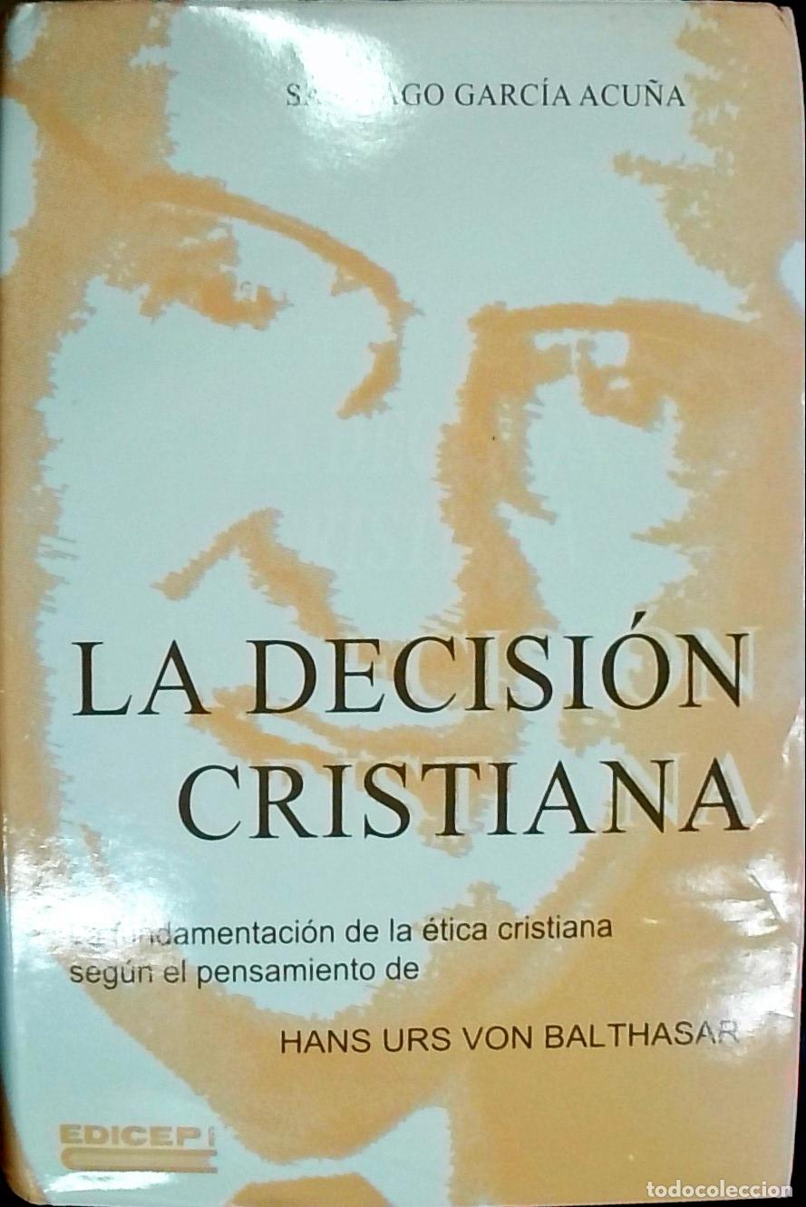 books: La decisi&oacute;n cristiana. La fundamentaci&oacute;n de la &eacute;tica cristiana seg&uacute;n el pensamiento de Hans Urs von