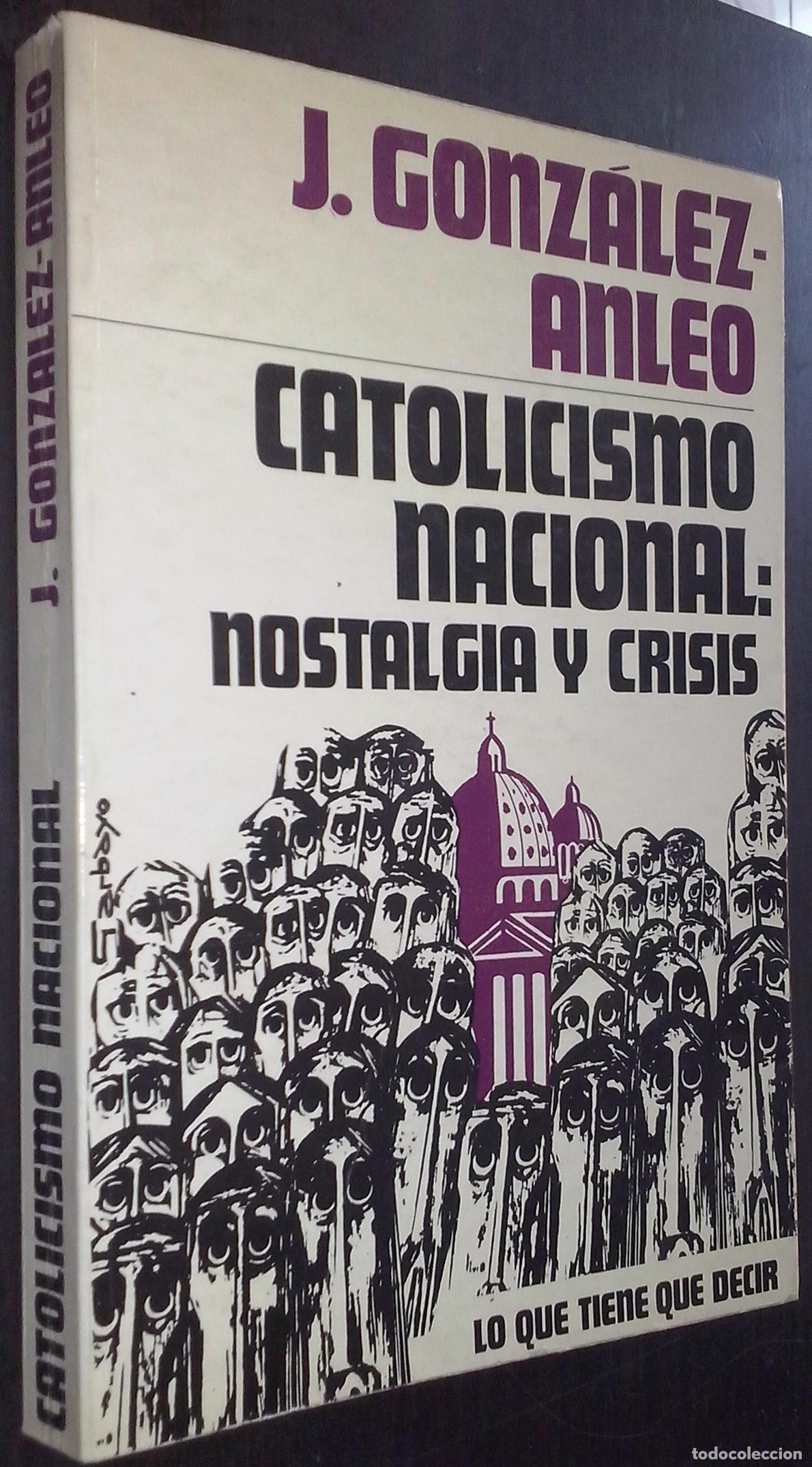 Libri di seconda mano: Catolicismo nacional: nostalgia y crisis - GONZ&Aacute;LEZ ANLEO, J.: