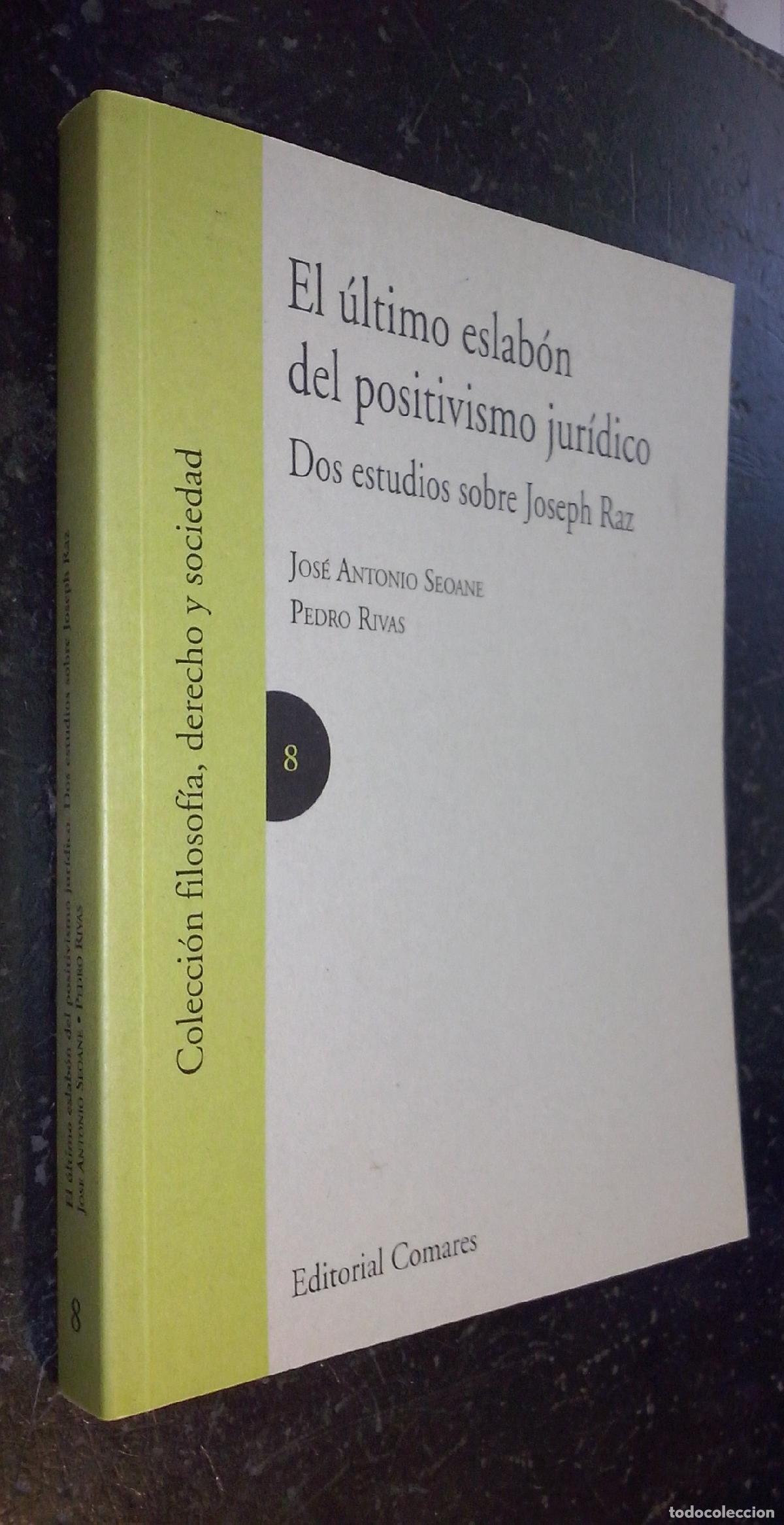 B&uuml;cher: El &uacute;ltimo eslab&oacute;n del positivismo. Dos estudios sobre Joseph Raz - SEOANE, Jos&eacute; Antonio y RIVAS, Ped