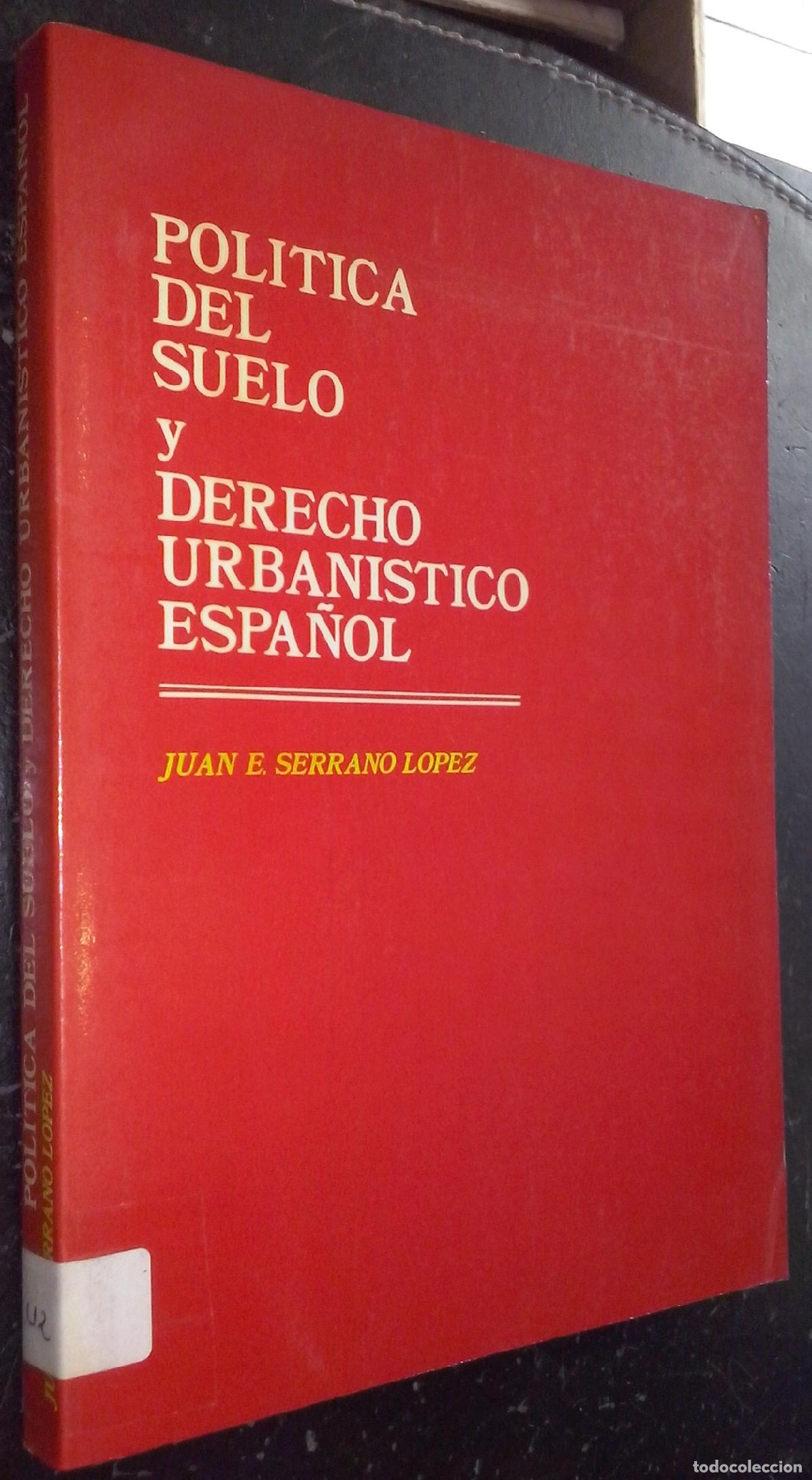 Livres: Pol&iacute;tica del suelo y derecho urban&iacute;stico espa&ntilde;ol - SERRANO L&Oacute;PEZ, Juan E.: