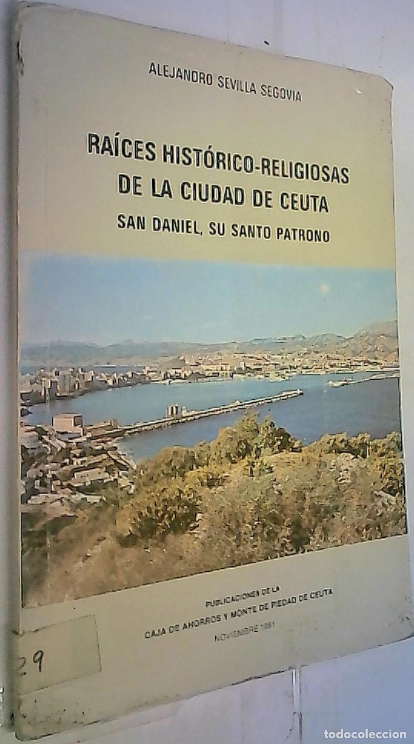Libri di seconda mano: Ra&iacute;ces hist&oacute;rico-religiosas de la ciudad de Ceuta. San Daniel, su Santo Patrono - SEVILLA SEGOVIA, A