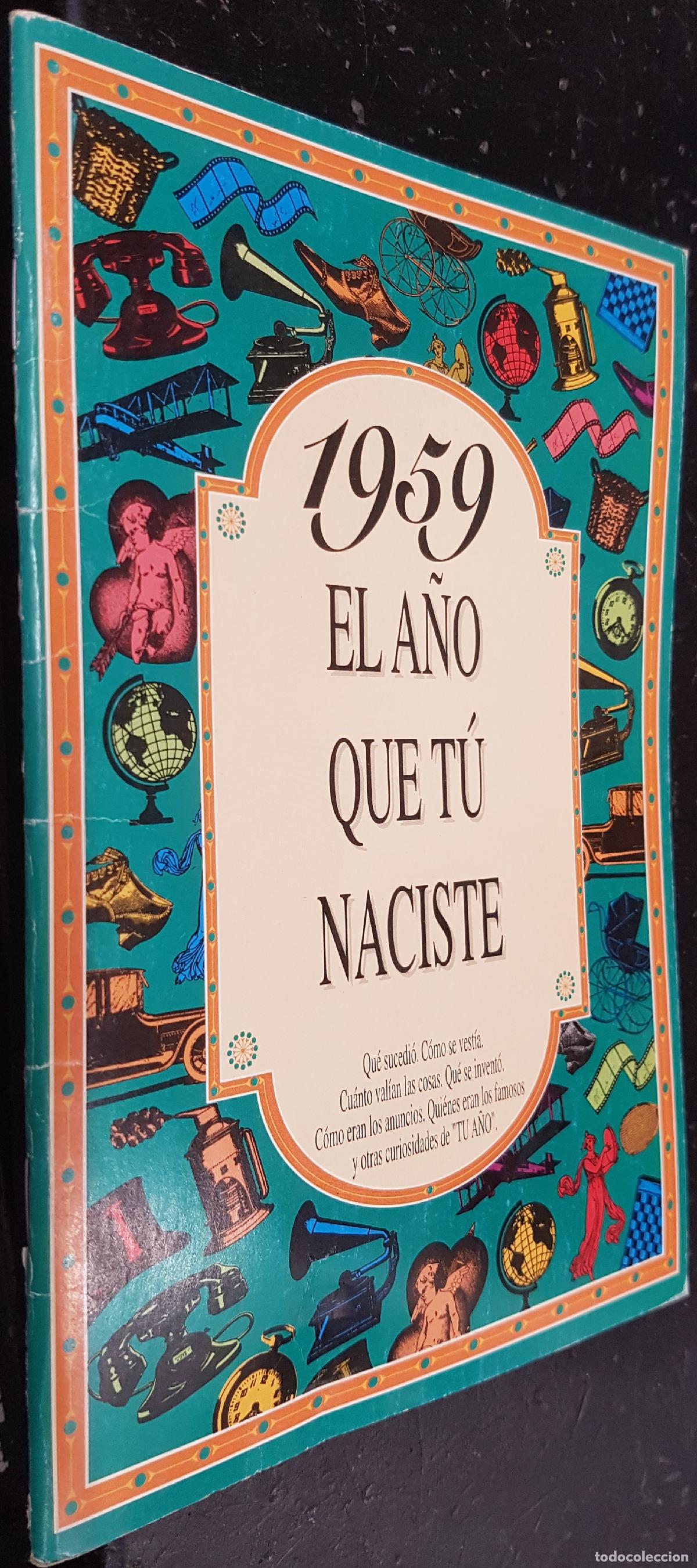 books: 1959 el a&ntilde;o que t&uacute; naciste. Que sucedi&oacute;, c&oacute;mo se vest&iacute;a, cu&aacute;nto val&iacute;an las cosas, qu&eacute; se invent&oacute;, c&oacute;