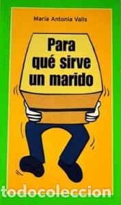 B&uuml;cher: Para que sirve un marido - VALLS, Mar&iacute;a Antonia: