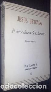 Libri di seconda mano: El valor divino de lo humano - URTEAGA, Jes&uacute;s: