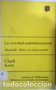 Libri di seconda mano: La sociedad multidimensional. Marshall, Marx y la &eacute;poca actual - KERR, Clark: