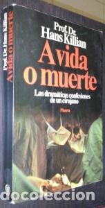 Livres: A vida o muerte. Las dram&aacute;ticas confesiones de un cirujano - KILLIAN, Hans: