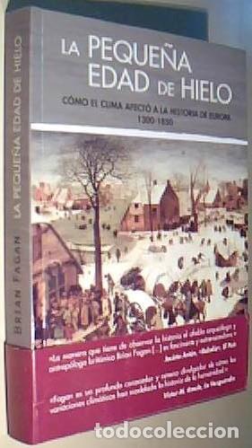 Libros: La peque&ntilde;a Edad de Hielo. C&oacute;mo el clima afect&oacute; a la historia de Europa. 1300-1850 - FAGAN, Brian M.: