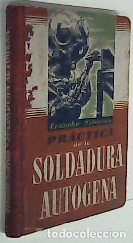 B&uuml;cher: Pr&aacute;ctica de la soldadura aut&oacute;gena - FRANCHE, G. y S&Eacute;F&Eacute;RIAN, D.: