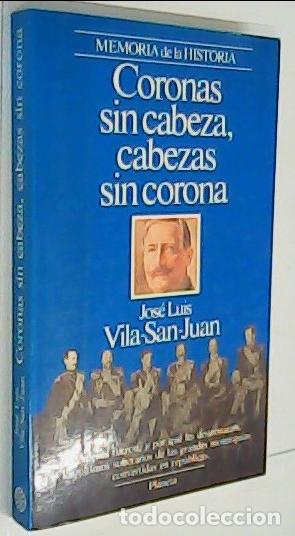 Libros: Coronas sin cabeza, cabezas sin corona - VILA SAN JUAN, Jos&eacute; Luis: