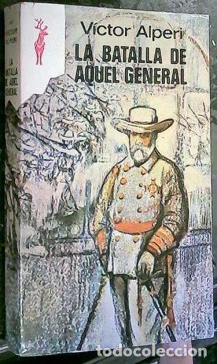 B&uuml;cher: La batalla de aquel general - ALPERI, V&iacute;ctor: