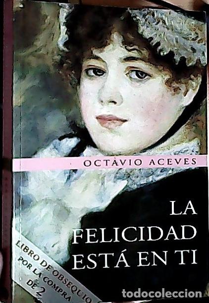 Libri di seconda mano: La felicidad est&aacute; en ti - Aceves, Octavio: