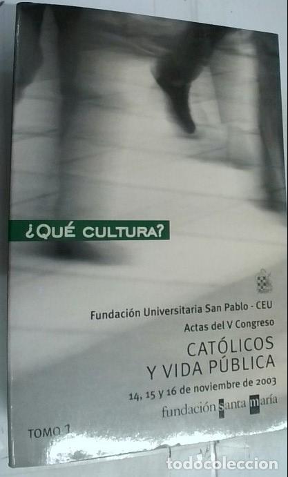 books: Qu&eacute; cultura?. Cat&oacute;licos y vida p&uacute;blica. Actas del V Concreso 14, 15 y 15 de Noviembre. Tomo 1 - Auto