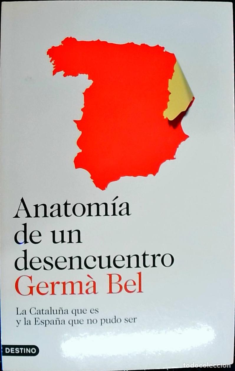 Libri di seconda mano: Anatom&iacute;a de un desencuentro : la Catalu&ntilde;a que es y la Espa&ntilde;a que no pudo ser - Bel i Queralt, Germ&agrave;: